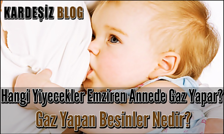 Hangi Yiyecekler Emziren Annede Gaz Yapar