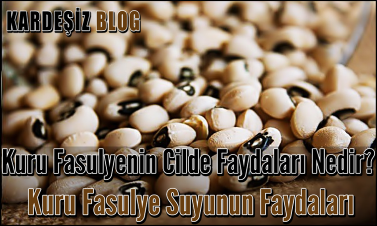 Kuru Fasulyenin Cilde Faydaları Nedir