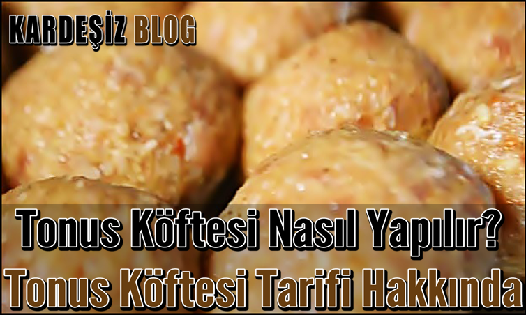 Tonus Köftesi Nasıl Yapılır