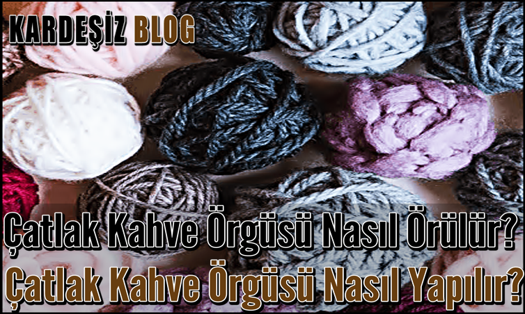 Çatlak Kahve Örgüsü Nasıl Örülür