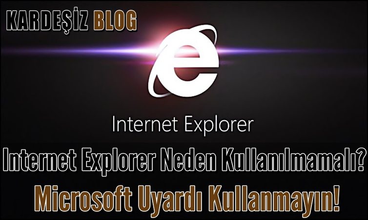 ınternet Explorer Neden Kullanılmamalı