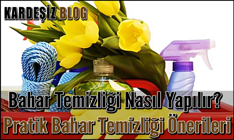 Bahar Temizliği Nasıl Yapılır