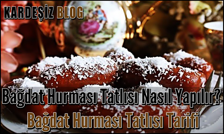 Bağdat Hurması Tatlısı Nasıl Yapılır