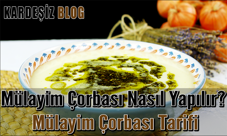 Mülayim Çorbası Nasıl Yapılır