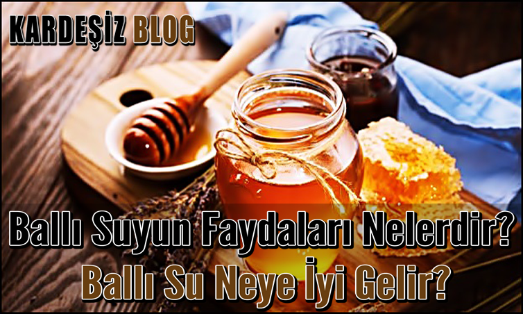 Ballı Suyun Faydaları Nelerdir