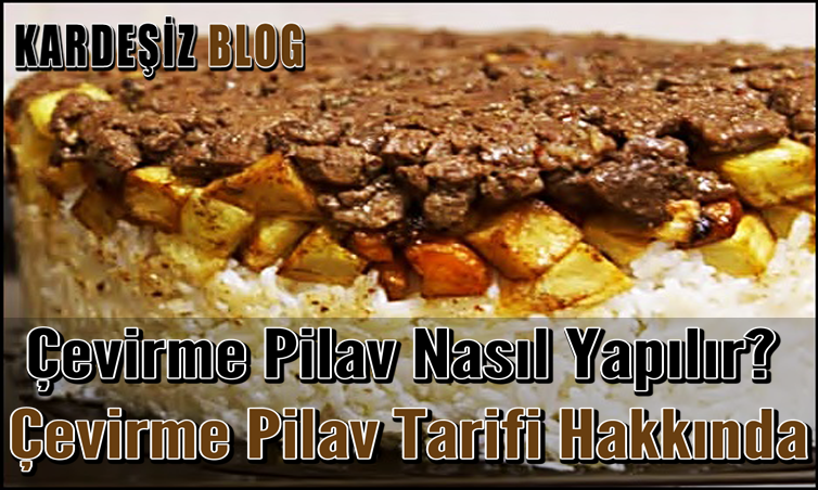 Çevirme Pilav Nasıl Yapılır