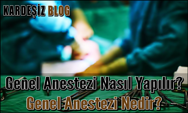 Genel Anestezi Nasıl Yapılır