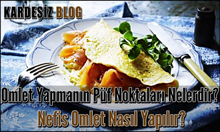 Omlet Yapmanın Püf Noktaları Nelerdir