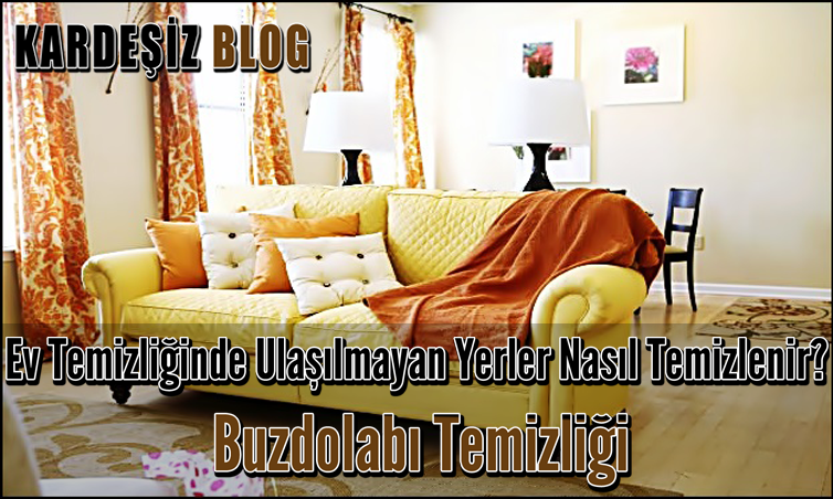 Ev Temizliğinde Ulaşılmayan Yerler Nasıl Temizlenir