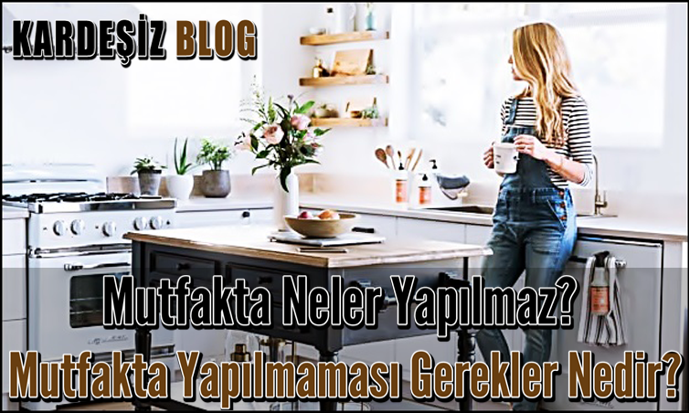 Mutfakta Neler Yapılmaz