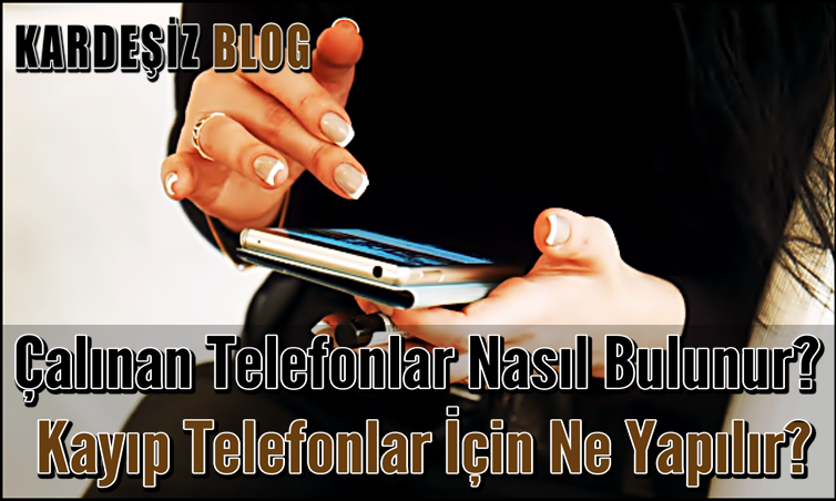 Çalınan Telefonlar Nasıl Bulunur