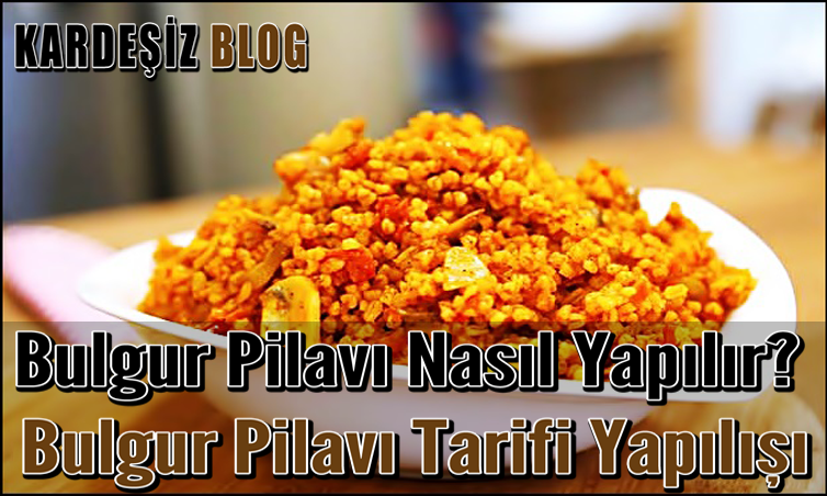 Bulgur Pilavı Nasıl Yapılır