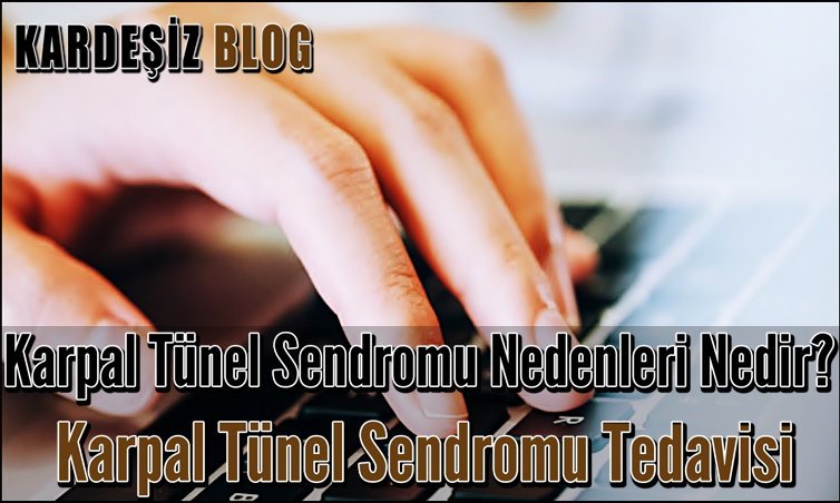 Karpal Tünel Sendromu Nedenleri Nedir