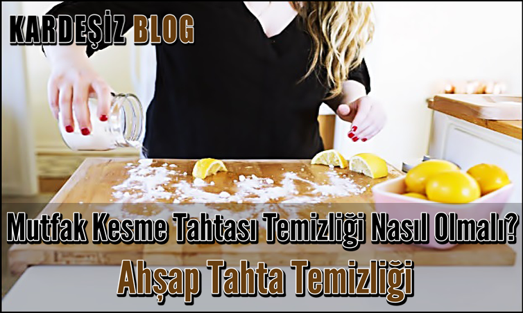 Mutfak Kesme Tahtası Temizliği Nasıl Olmalı