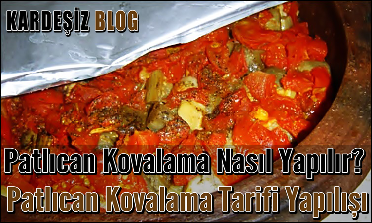 Patlıcan Kovalama Nasıl Yapılır? Patlıcan Kovalama Tarifi Yapılışı