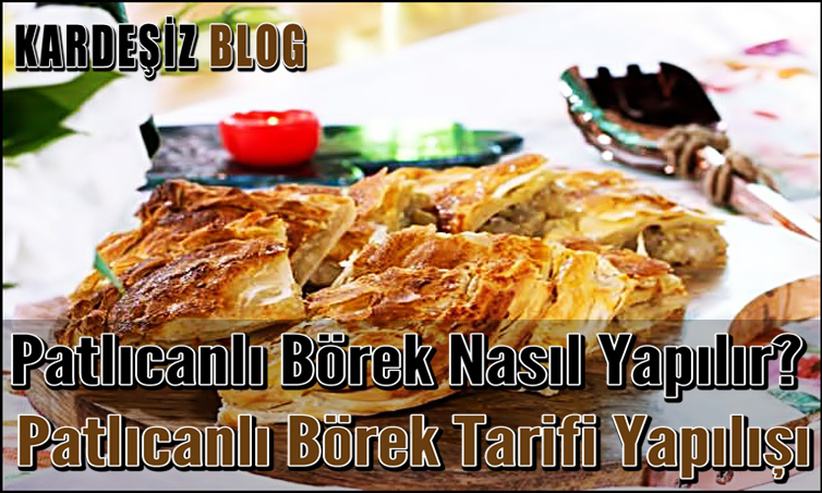 Patlıcanlı Börek Nasıl Yapılır