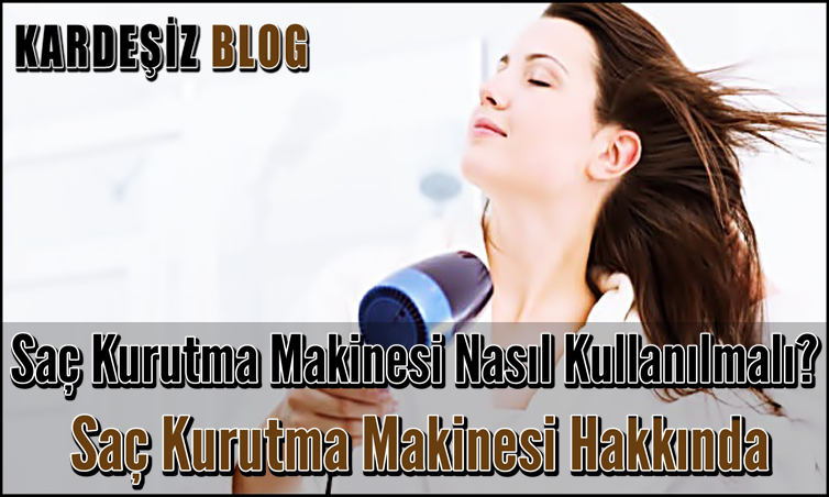 Saç Kurutma Makinesi Nasıl Kullanılmalı