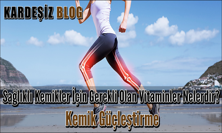 Sağlıklı Kemikler için Gerekli Olan Vitaminler Nelerdir