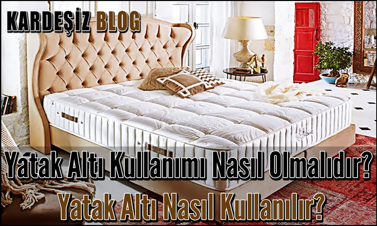 Yatak Altı Kullanımı Nasıl Olmalıdır