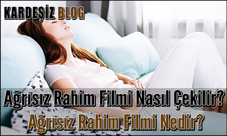 Ağrısız Rahim Filmi Nasıl Çekilir