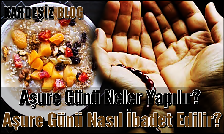 Aşure Günü Neler Yapılır