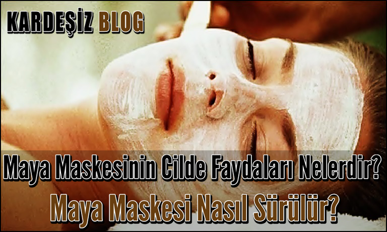 Maya Maskesinin Cilde Faydaları Nelerdir