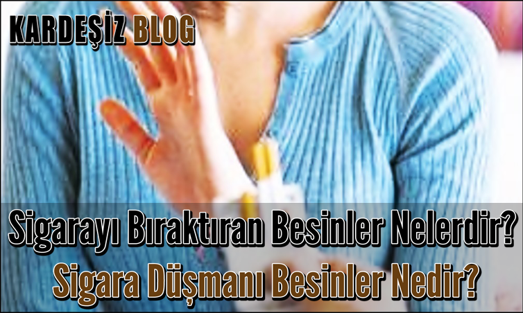 Sigarayı Bıraktıran Besinler Nelerdir