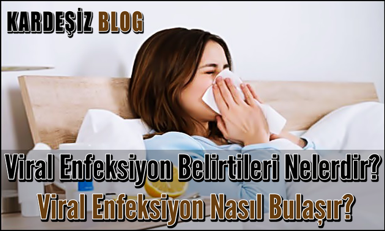 Viral Enfeksiyon Belirtileri Nelerdir