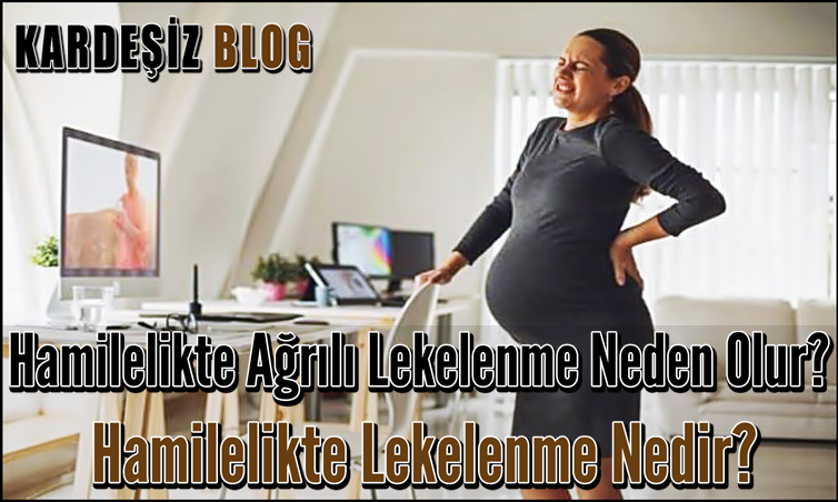 Hamilelikte Ağrılı Lekelenme Neden Olur