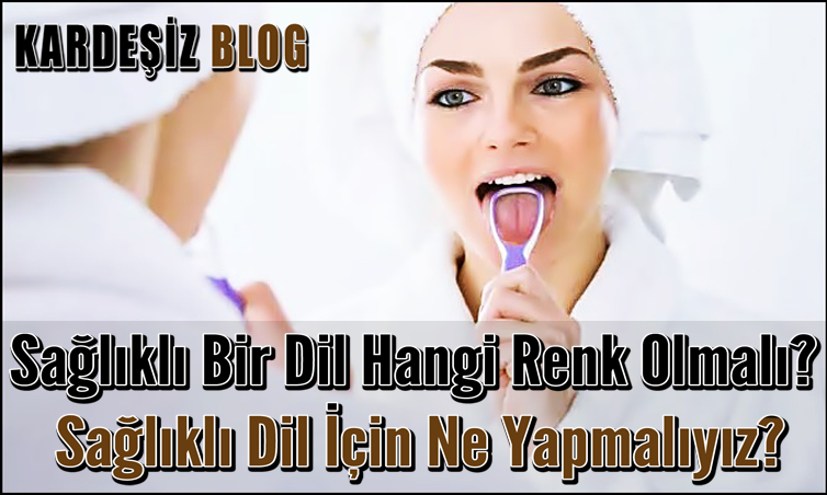 Sağlıklı Bir Dil Hangi Renk Olmalı