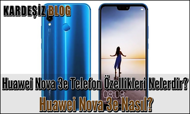 Huawei Nova 3e Telefon Özellikleri Nelerdir