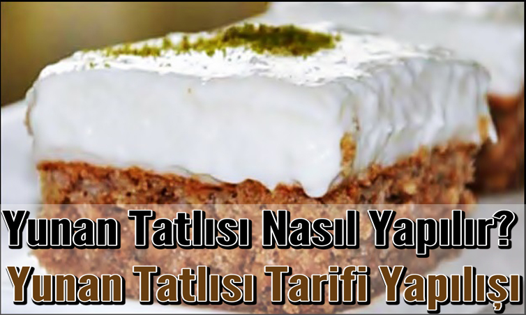 Yunan Tatlısı Nasıl Yapılır