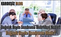 Dağınık Beyin Sendromu Belirtileri Nedir