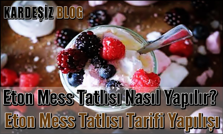 Eton Mess Tatlısı Nasıl Yapılır