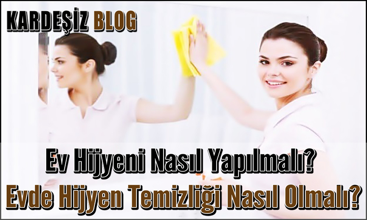 Ev Hijyeni Nasıl Yapılmalı