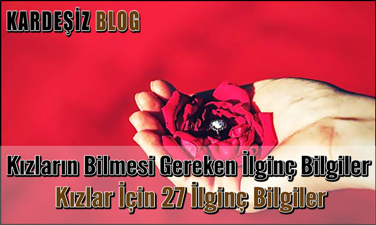 Kızların Bilmesi Gereken ilginç Bilgiler