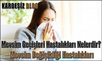 Mevsim Geçişleri Hastalıkları Nelerdir