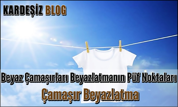 Beyaz Çamaşırları Beyazlatmanın Püf Noktaları