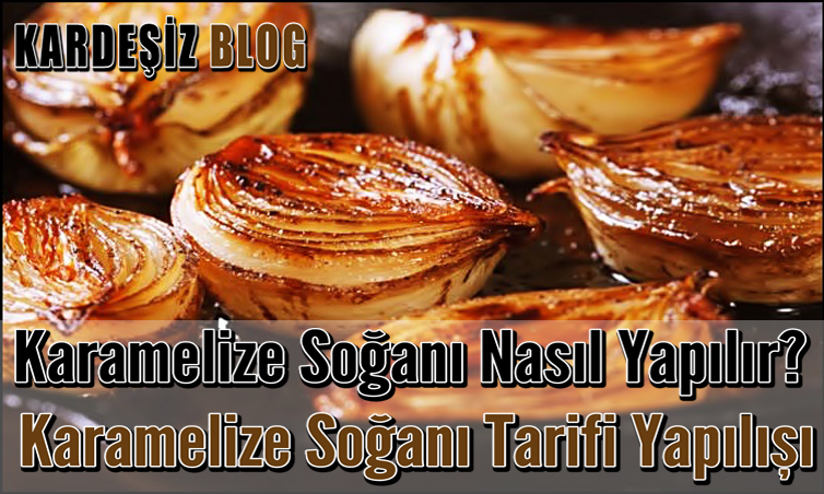 Karamelize Soğanı Nasıl Yapılır