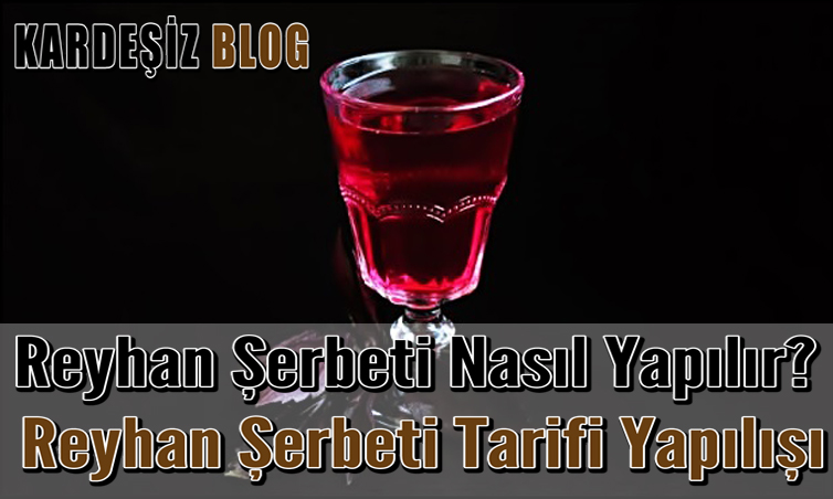 Reyhan Şerbeti Nasıl Yapılır