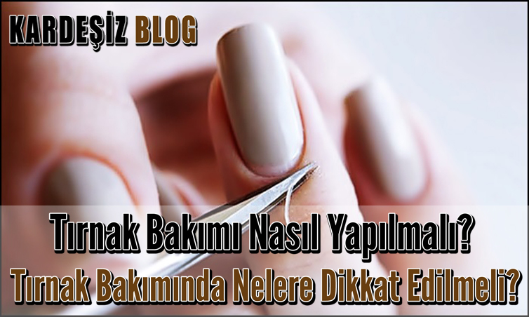 Tırnak Bakımı Nasıl Yapılmalı