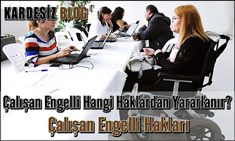 Çalışan Engelli Hangi Haklardan Yararlanır