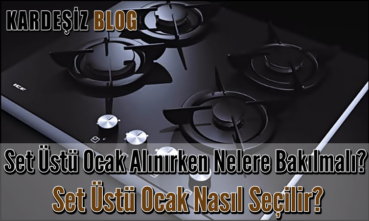 Set Üstü Ocak Alınırken Nelere Bakılmalı