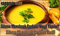 Süzme Mercimek Çorbası Nasıl Yapılır