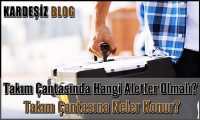 Takım Çantasında Hangi Aletler Olmalı