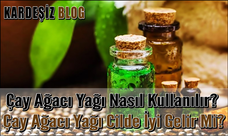 Çay Ağacı Yağı Nasıl Kullanılır