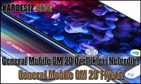 General Mobile GM 20 Özellikleri Nelerdir