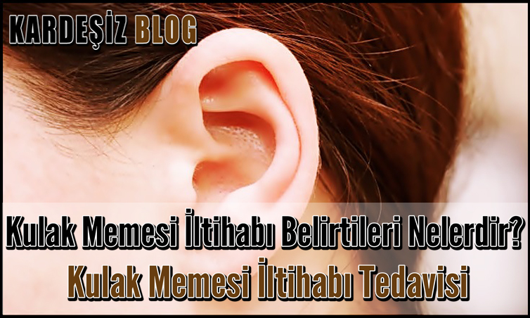 Kulak Memesi iltihabı Belirtileri Nelerdir