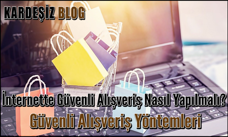 internette Güvenli Alışveriş Nasıl Yapılmalı