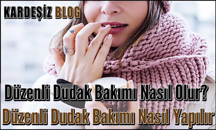 Düzenli Dudak Bakımı Nasıl Olur